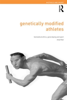 Image for Genetically modified athletes  : biomedical ethics, gene doping and sport