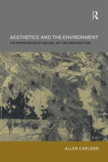 Image for Aesthetics and the environment  : the appreciation of nature, art and architecture