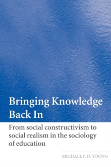 Image for Bringing knowledge back in  : from social constructivism to social realism in the sociology of education