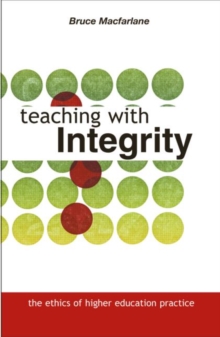Teaching with Integrity: The Ethics of Higher Education Practice