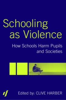 Image for Schooling as violence  : how schools harm pupils and societies