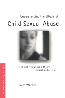 Understanding the Effects of Child Sexual Abuse: Feminist Revolutions in Theory, Research and Practice