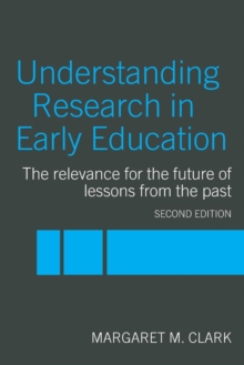 Image for Understanding research in early education  : the relevance for the future of lessons from the past
