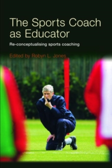 Image for The sports coach as educator  : re-conceptualising sports coaching