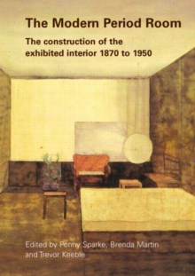 Image for The modern period room  : the construction of the exhibited interior 1870 to 1950