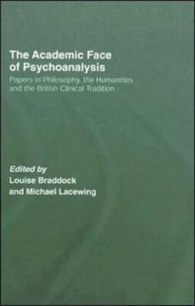 Image for The academic face of psychoanalysis  : papers in philosophy, the humanities, and the British clinical tradition