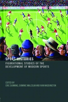 Image for Sport histories  : figurational studies of the development of modern sports