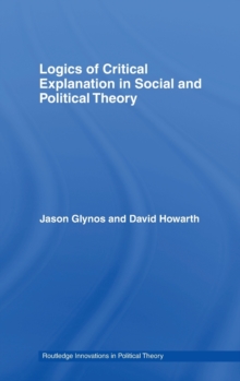 Logics of Critical Explanation in Social and Political Theory