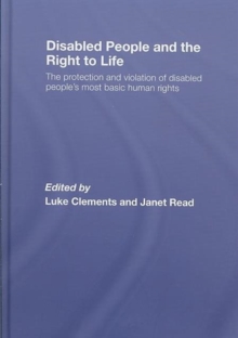 Image for Disabled people and the right to life  : the protection and violation of disabled people's most basic human rights