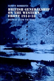 British Generalship on the Western Front 1914–1918