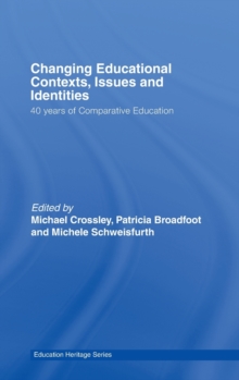 Image for Changing contexts, issues and identities in comparative education 40 years of comparative education