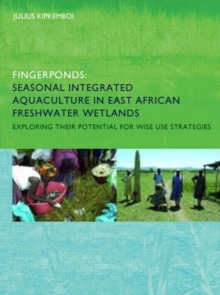Fingerponds: Seasonal Integrated Aquaculture in East African Freshwater Wetlands: Exploring their potential for wise use strategies