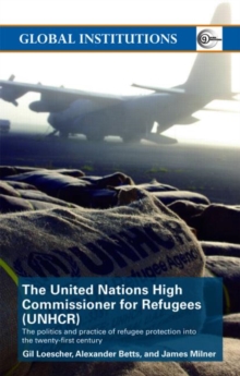 Image for The United Nations High Commissioner for Refugees (UNHCR)  : the politics and practice of refugee protection into the twenty-first century