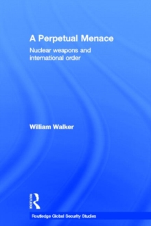 A Perpetual Menace: Nuclear Weapons and International Order