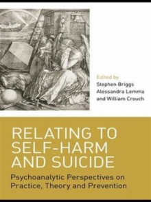 Image for Relating to self-harm and suicide  : psychoanalytic perspectives on practice, theory and prevention