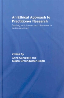 Image for An ethical approach to practitioner research  : dealing with issues and dilemmas in action research