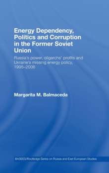 Image for Energy Dependency, Politics and Corruption in the Former Soviet Union