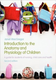 Introduction to the Anatomy and Physiology of Children: A Guide for Students of Nursing, Child Care and Health