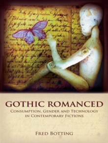 Image for Gothic romanced  : consumption, gender and technology in contemporary fictions