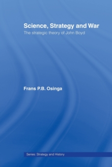 Science, Strategy and War: The Strategic Theory of John Boyd