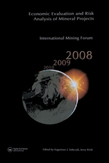 Image for Economic evaluation and risk analysis of mineral projects  : proceedings of the International Mining Forum 2008 Cracow - Szczyrk - Wieliczka, Poland, February 2008