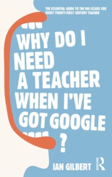 Image for Why Do I Need a Teacher When I've Got Google?