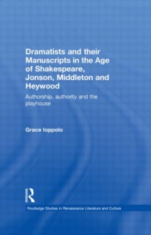 Image for Dramatists and their Manuscripts in the Age of Shakespeare, Jonson, Middleton and Heywood
