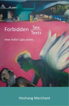Image for Forbidden sex, forbidden texts  : new India's gay poets