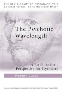 The Psychotic Wavelength: A Psychoanalytic Perspective for Psychiatry