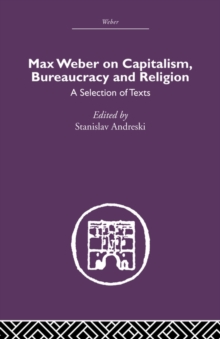 Max Weber on Capitalism, Bureaucracy and Religion