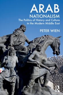 Arab Nationalism: The Politics of History and Culture in the Modern Middle East