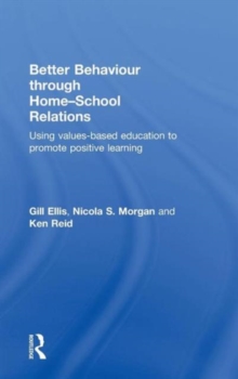 Image for Better behaviour through home-school relations  : using values-based education to promote positive learning