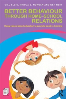 Image for Better behaviour through home-school relations  : using values-based education to promote positive learning