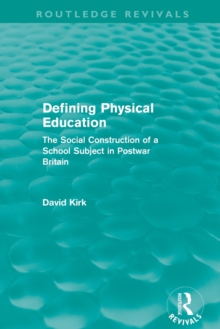 Image for Defining physical education  : the social construction of a school subject in postwar Britain
