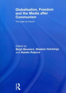 Globalisation, Freedom and the Media after Communism: The Past as Future