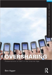 Image for Oversharing:  Presentations of Self in the Internet Age