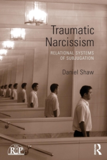 Traumatic Narcissism: Relational Systems of Subjugation