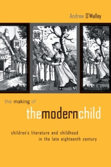 The Making of the Modern Child: Children’s Literature in the Late Eighteenth Century