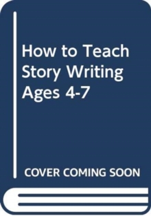 Image for How to teach story writing, ages 4-7