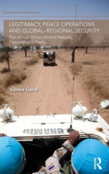 Legitimacy, Peace Operations and Global-Regional Security: The African Union-United Nations Partnership in Darfur