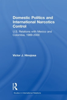 Image for Domestic politics and international narcotics control  : U.S. relations with Mexico and Columbia, 1989-2000