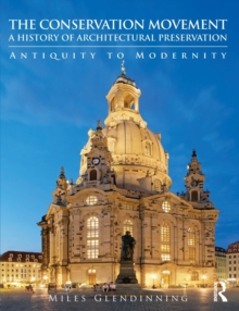 The Conservation Movement: A History of Architectural Preservation: Antiquity to Modernity
