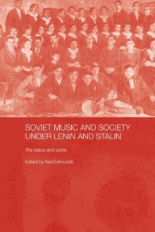 Soviet Music and Society under Lenin and Stalin: The Baton and Sickle