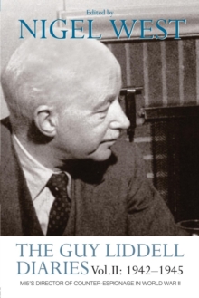 The Guy Liddell Diaries Vol.II: 1942-1945: MI5’s Director of Counter-Espionage in World War II