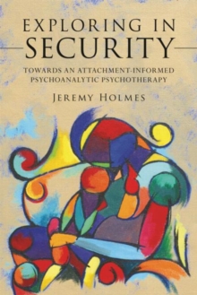Image for Exploring in security  : towards an attachment-informed psychoanalytic psychotherapy