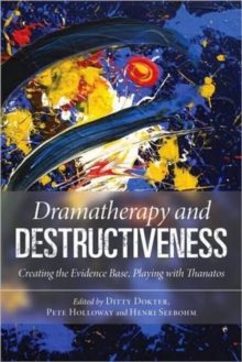 Dramatherapy and Destructiveness: Creating the Evidence Base, Playing with Thanatos