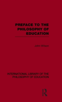 Preface to the philosophy of education (International Library of the Philosophy of Education Volume 24)
