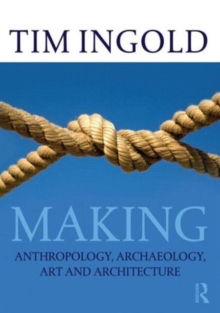 Making: Anthropology, Archaeology, Art and Architecture