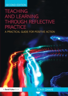 Image for Teaching and learning through reflective practice  : a practical guide for positive action