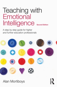 Image for Teaching with emotional intelligence  : a step by step guide for higher and further education professionals